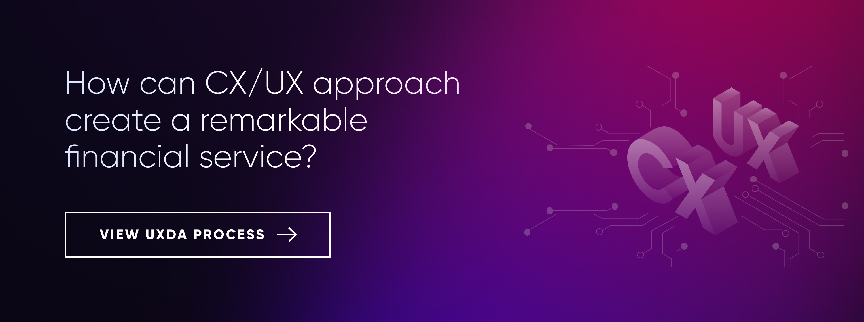 UXDA process CX UX methodology approach remarkable financial service