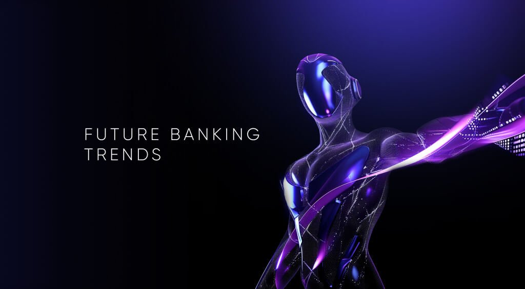 Future Banking Trends: Enable Next-Gen Financial UX