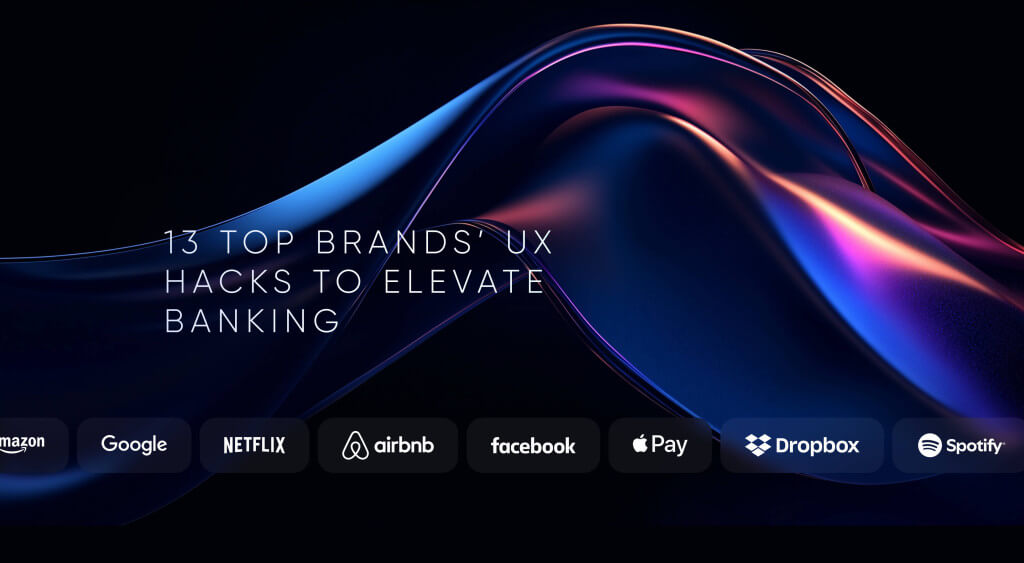13 Best Lessons from Leading Tech Brands for Financial Service UX Design