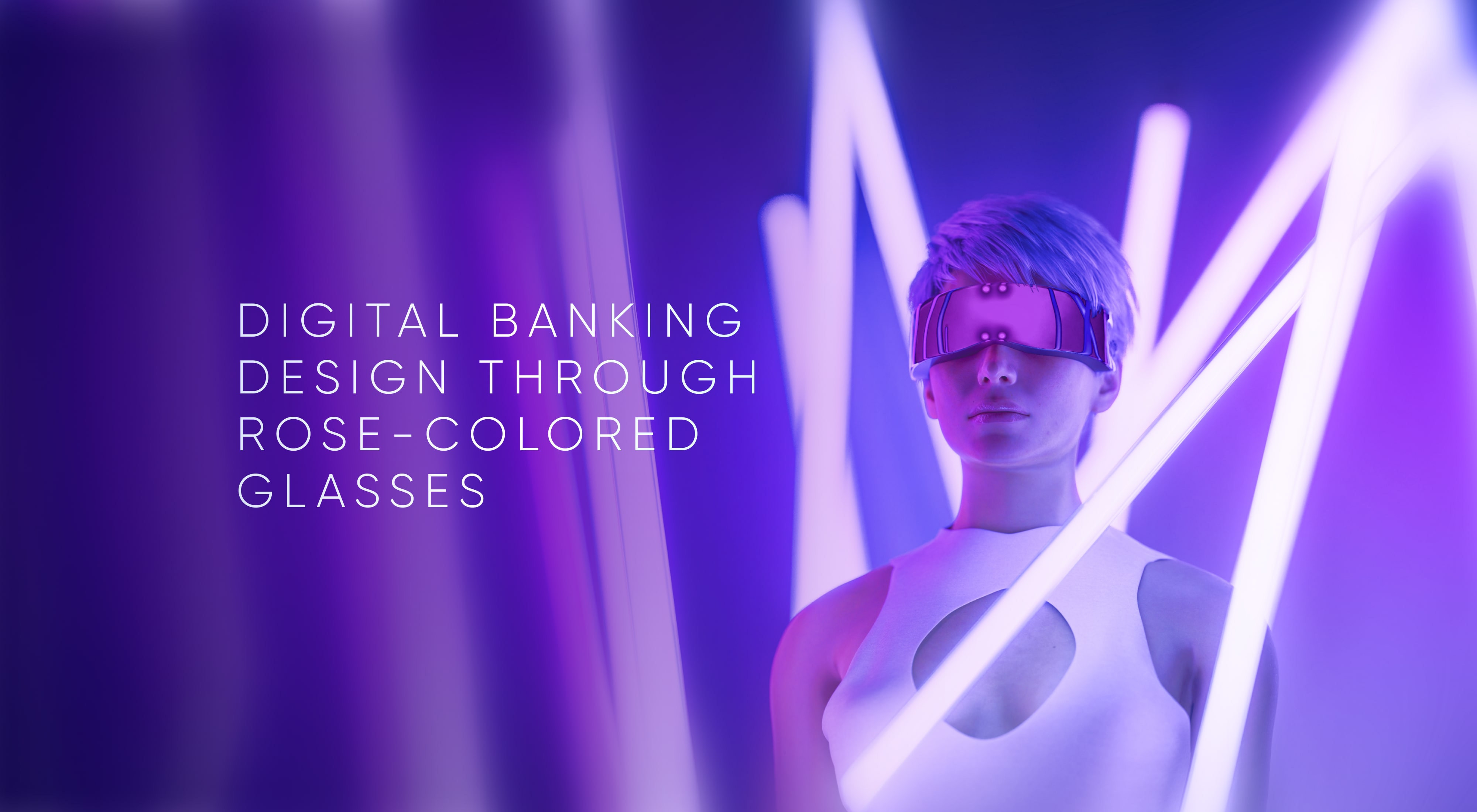 Digital Banking Design Through Rose-Colored Glasses