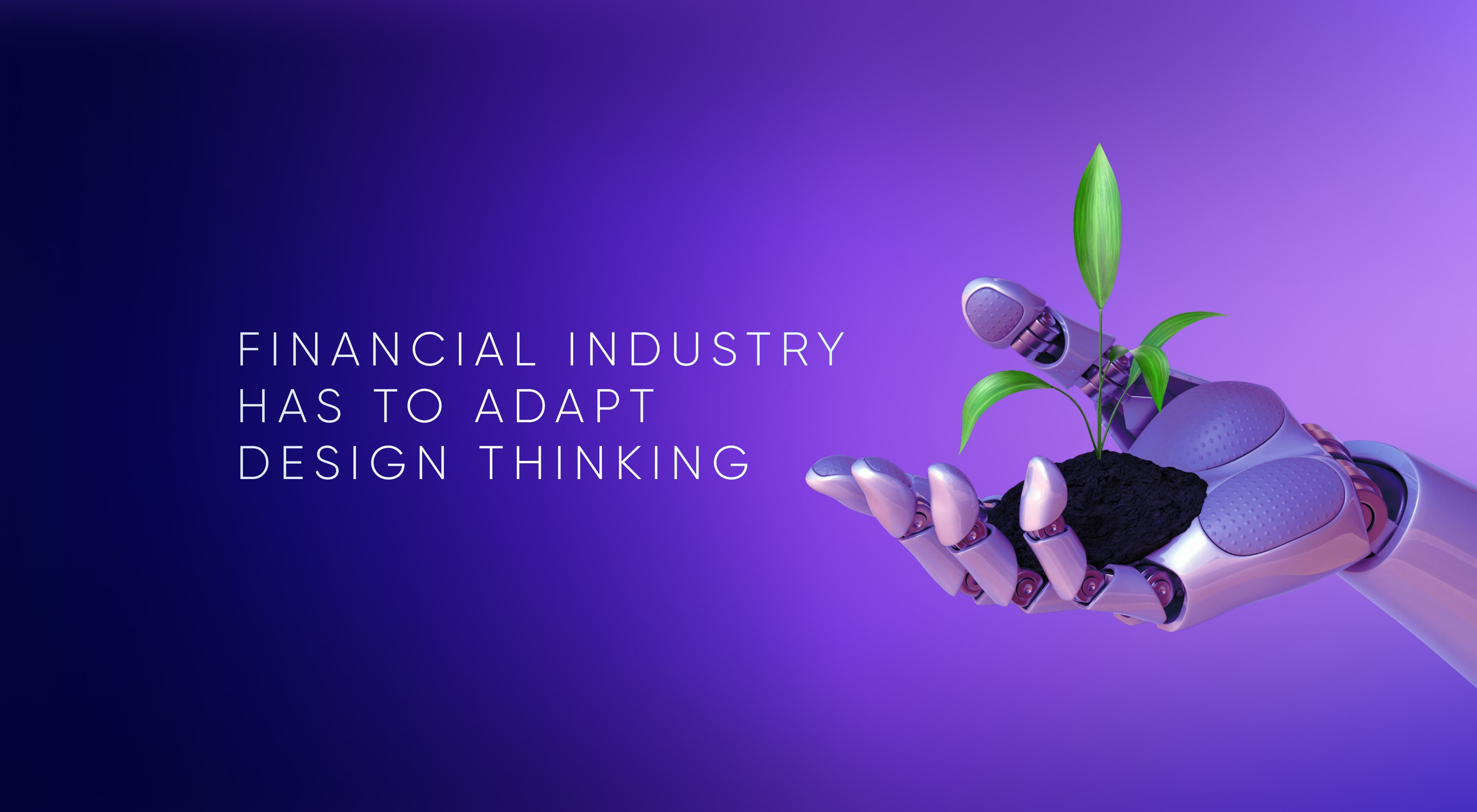 To Survive, Financial Industry Has to Adapt Design Thinking in Banking