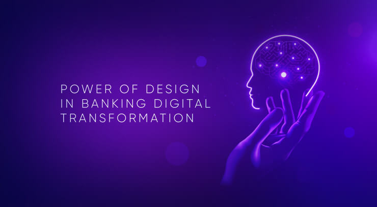Underestimated Power of Design in Banking Digital Transformation